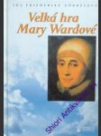 Velká hra mary wardové - görresová ida friederike - náhled