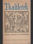 Tkadleček: Hádka milence s Neštěstím, které ho připravilo o jeho milenku. Staročeský text novodobým pravopisem - náhled