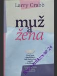 MUŽ A ŽENA - Proč jsou manželství tak často plná napětí a hořkosti? - CRABB Larry - náhled