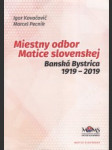 Miestny odbor Matice slovenskej. Banská Bystrica 1919-2019 - náhled