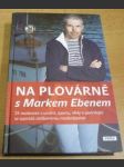 Na plovárně s Markem Ebenem. 24 osobností z umění, sportu, vědy a podnikání se zpovídá oblíbenému moderétorovi - náhled