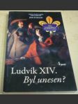 Ludvík XIV. - Byl unesen? - náhled