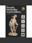 Kouzlo keramiky a porcelánu [Obsah: starožitnosti, porcelán, keramika, sběratelství, výroba, výrobci, značky, průmysl] - náhled