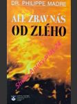 ALE ZBAV NÁS OD ZLÉHO - Praktický přístup k vysvobození - MADRE Philippe - náhled