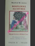 ROSTLINNÁ ALCHYMIE - Praktická příručka - Jak připravit léčivé esence, výtažky a elixíry - JUNIUS Manfred M. - náhled