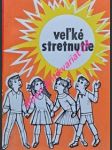 VELKÉ STRETNUTIE - Príručka k prvému svätému prijímaniu a k birmovke - ŠILHÁR Štefan / ONDREJKA Alojz - náhled