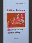 S  ježíšom kristom krížovou cestou i cestou slávy - porubčan jozef sj - náhled