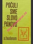 Počuli sme slovo pánovo - faudenom a. - náhled