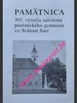 Pamätnica 305. výročia založenia piaristického gymnázia vo svätom jure - janek jozef - náhled