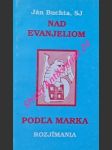 Nad evanjeliom podla marka - rozjímania - buchta ján , sj - náhled