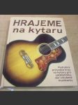 Hrajeme na kytaru. Podrobný průvodce hrou na kytaru prozačátečníky, ale i zkušené muzikanty - náhled