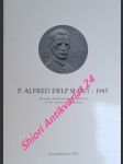 P. alfred delp sj 1907-1945 - zborník z medzinárodnej konferencie ku 60. výročiu jeho popravy bratislava 3. febr. 2005 - litva felix j. s.j. / petruf pavol / bleistein roman sj / karla viliam sj / gálik slavomír / katuninec milan / neufeld karl h. sj / žgradová zuzana / pope michael / minichová margita - náhled