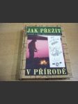 Jak přežít v přírodě. 150 návodů na řešení náročných životních situací - náhled