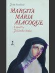 Margita mária alacoque - učeníčka ježíšovho srdca - antolovič josip - náhled