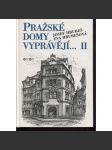 Pražské domy vyprávějí II. [dějiny a příběhy pražských domů - Praha, mj. i Malá Strana, Staré a Nové Město, Vinohrady, Smíchov, Bubeneč ad.] - náhled