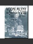 Vodní mlýny v Čechách VIII. Ústecko, Teplicko, Děčínsko, Chomutovsko, Lounsko, Žatecko, Litoměřicko, Roudnicko - náhled