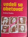 VEDELI SA OBETOVAT´- Profily dvadsiatich hrdinských krestanov - PAULINY Andrej - náhled