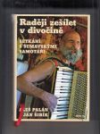 Raději zešílet v divočině (Setkání s šumavskými samotáři) - náhled