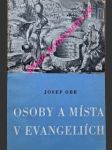 OSOBY A MÍSTA V EVANGELIÍCH - Dějepisný a zeměpisný výklad v abecedním pořádku s mapou Svaté země, Jerusalema a jeho okolí - OBR Josef - náhled