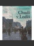 Chudí v Lodži [román - témata: holocaust, druhá světová válka, Lodžské židovské ghetto, Židé, Lodž, konečné řešení židovské otázky, nacisté, nacismus, Polsko] - náhled