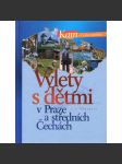 Výlety s dětmi v Praze a středních Čechách [průvodce, tipy na výlety, Praha a střední Čechy; tj. okresy Beroun, Rakovník, Mladá Boleslav, Benešov, Mělník, Příbram, Kolín, Nymburk a Kutná Hora] - náhled