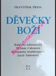 DĚVEČKY BOŽÍ - Z deníků a autentických zpráv o životě čtyř mariánských vizionářek moderní doby - PRESS František - náhled