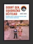 Dobrý den, soudružko učitelko: Husákovy děti ve školních lavicích aneb jak to tenkrát vážně bylo - náhled