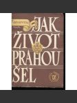 Jak život Prahou šel 1576-1830 [Obsahuje: každodenní historie města, Praha, události, katastrofy, požáry, život ve městě Praze v 17. a 18. století, baroko, každodennost] ilustroval Vojtěch Kubašta - náhled