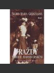 Vraždy v rodě Habsburském. Ve jménu zrady a touhy po moci (Habsburkové, mj. Albrecht I., Don Juan d´Austria, Korunní princ Rudolf, Císařovna Alžběta - Sisi, Arcivévoda František Ferdinand D´Este) - náhled