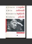 V rajské zahradě trpkých plodů - Bohumil Hrabal. O životě a díle Bohumila Hrabala - náhled