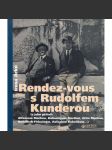 Rendez-vous s Rudolfem Kunderou [Rudolf Kundera, český malíř, Paříž - vzpomínky na jeho přátele: Kubelík, Firkušný, Jiří Mucha, Bohuslav Martinů] - náhled