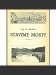 Stavíme mosty [Obsah: mostní stavitelství, historie stavby mostů v dějinách] - náhled