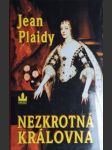 NEZKROTNÁ KRÁLOVNA - Příběh Henrietty Marie Bourbonské - PLAIDY Jean /vl.jm. Hibbertová Eleanor Alice Burford / - náhled