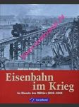 Eisenbahn im Krieg . Im Dienste des Militärs 1848-1948 - KNIPPING Andreas - náhled