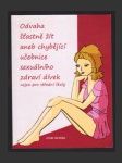 Odvaha šťastně žít: aneb chybějící učebnice sexuálního zdraví dívek nejen pro střední školy - náhled