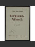 Feller-Odermann: Kaufmännische Arithmetik. 1. Teil. Nachdruck der dreißigsten Auflage [účetnictví, obchodnictví] - náhled