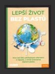 Lepší život bez plastů: Více než 300 udržitelných alternativ a nápadů, s nimiž unikneme záplavě plastů - náhled