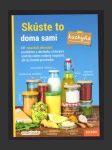 Skúste to doma sami – kuchyňa: 137 zdravších alternatív produktov z obchodu, s ktorými ušetríte nielen rodinný rozpočet, ale aj životné prostredie. - náhled