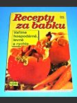 Recepty za babku - Vaříme hospodárně, levně a rychle - náhled