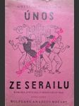 ÚNOS ZE SERAILU - Komická zpěvohra o třech dějstvích - STEPHANIE Gottlob - náhled