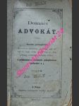 DOMÁCÍ ADVOKÁT - Snadno pochopitelné, theoreticko-praktické navedení, jak dělati se mají všeho druhu dopisy, listy jednací, soukromé i úřadní listiny s přídavkem o směnkách, jednoduchém účetnictví a j. - V. K. ( sestavil ) - náhled