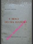 V MOCI DUCHA SVATÉHO - Pět kázání, která proslovil při visitaci sboru páně v Uherském Hradišti a Stanicích o svátcích svatodušních 1940 - KŘENEK Josef - náhled