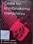 Cesta ku kresťanskému manželstvu - capper w. melville / williams h. morgan - náhled