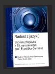 Radost z jazyků: Sborník příspěvků k 75. narozeninám prof. Františka Čermáka - náhled