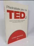 Přednášejte jako na TEDu: Oficiální průvodce veřejným vystupováním od kurátora konference TED - náhled