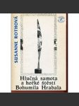 Hlučná samota a hořké štěstí Bohumila Hrabala (Bohumil Hrabal) - podpis Susanne Rothová - náhled