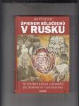 Špionem Běločechů v Rusku (po stopách našich legionářů od Zborova do Vladivostoku) - náhled