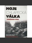 Moje chlapecká válka: Varšava 1944 [Varšavské povstání, 2. světová válka; vzpomínky účastníka; Skutečný příběh třináctiletého vojáka, hrdiny polského odboje] - náhled