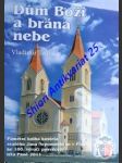 DŮM BOŽÍ A BRÁNA NEBE - Pamětní kniha kostela svatého Jana Nepomuckého v Plzni ke 100. výročí posvěcení léta Páně 2011 - TEŤHAL Vladimír - náhled
