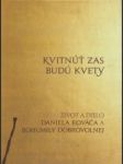 Kvitnúť zas budú kvety. Život a dielo Daniela Kováča a Bohumily Dobrovolnej - náhled